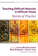 Teaching difficult histories in difficult times : stories of practice /