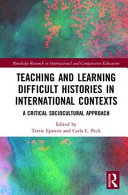Teaching and learning difficult histories in international contexts : a critical sociocultural approach /