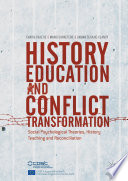 History Education and Conflict Transformation : Social Psychological Theories, History Teaching and Reconciliation /