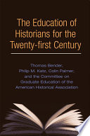 The education of historians for the twenty-first century /