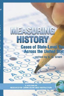Measuring history : cases of state-level testing across the United States /