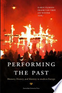 Performing the past : memory, history, and identity in modern Europe /