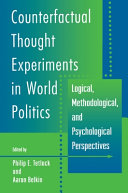 Counterfactual thought experiments in world politics : logical, methodological, and psychological perspectives /