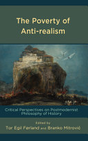 The poverty of anti-realism : critical perspectives on postmodernist philosophy of history /
