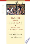 France and the Holy Land : Frankish culture at the end of the Crusades /