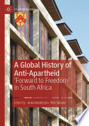 A Global History of Anti-Apartheid : 'Forward to Freedom' in South Africa /