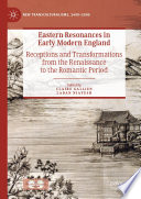 Eastern Resonances in Early Modern England : Receptions and Transformations from the Renaissance to the Romantic Period /