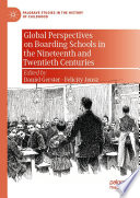 Global Perspectives on Boarding Schools in the Nineteenth and Twentieth Centuries /