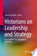 Historians on Leadership and Strategy : Case Studies From Antiquity to Modernity /