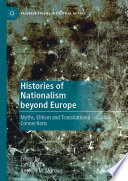 Histories of Nationalism beyond Europe : Myths, Elitism and Transnational Connections /
