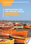 Knowledge and the Indian Ocean : Intangible Networks of Western India and Beyond /