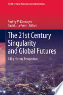 The 21st Century Singularity and Global Futures : A Big History Perspective /