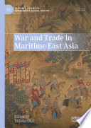 War and Trade in Maritime East Asia /