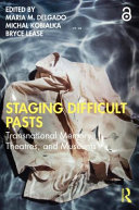 Staging difficult pasts : transnational memory, theatres, and museums /
