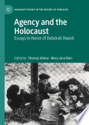 Agency and the Holocaust : Essays in Honor of Debórah Dwork /