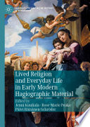 Lived Religion and Everyday Life in Early Modern Hagiographic Material /