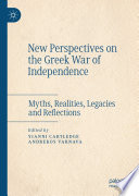 New Perspectives on the Greek War of Independence : Myths, Realities, Legacies and Reflections /