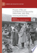 Prisoners of War and Local Women in Europe and the United States, 1914-1956 : Consorting with the Enemy /
