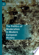 The Politics of Moderation in Modern European History /