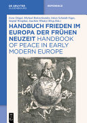 Handbuch Frieden im Europa der Frühen Neuzeit = Handbook of peace in early modern Europe /