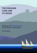 The Eurasian core and its edges : dialogues with Wang Gungwu on the history of the world /