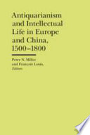 Antiquarianism and intellectual life in Europe and China, 1500-1800 /