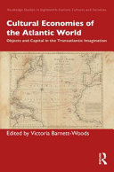 Cultural economies of the Atlantic world : objects and capital in the transatlantic imagination /