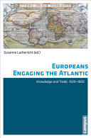 Europeans engaging the Atlantic : knowledge and trade, 1500-1800 /