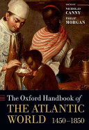 The Oxford handbook of the Atlantic world, c.1450-c.1850 /