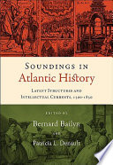 Soundings in Atlantic history : latent structures and intellectual currents, 1500-1830 /