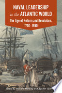 Naval Leadership in the Atlantic World : the Age of Reform and Revolution, 1700-1850 /