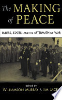 The making of peace : rulers, states, and the aftermath of war /