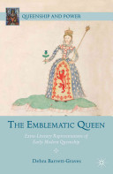 The emblematic queen : extra-literary representations of early modern queenship /
