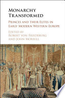 Monarchy transformed : princes and their elites in early modern Western Europe /