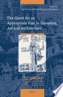 The quest for an appropriate past in literature, art and architecture /