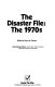 The Disaster file: the 1970's /