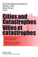 Cities and catastrophes : coping with emergency in European history = Villes et catastrophes : réactions face à l'urgence dans l'histoire européenne /