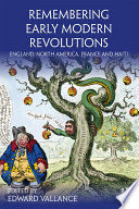 Remembering Early Modern revolutions : England, North America, France and Haiti /