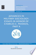 Advances in military sociology : essays in honor of Charles C. Moskos /