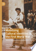 Mobilizing Cultural Identities in the First World War : History, Representations and Memory /