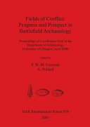 Fields of conflict : progress and prospect in battlefield archaeology : proceedings of a conference held in the Department of Archaeology University of Glasgow, April 2000 /