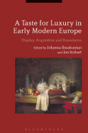 A taste for luxury in early modern Europe : display, acquisition and boundaries /