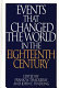 Events that changed the world in the eighteenth century /
