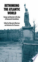 Rethinking the Atlantic World : Europe and America in the Age of Democratic Revolutions /