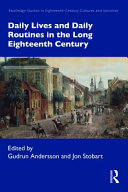 Daily lives and daily routines in the long eighteenth century /