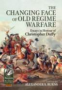 The changing face of old regime warfare : essays in honour of Christopher Duffy /