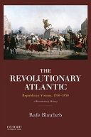 The revolutionary Atlantic : Republican visions, 1760-1830 : a documentary history /