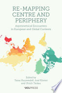 Re-mapping centre and periphery : asymmetrical encounters in European and global contexts /