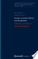 Europa zwischen fiktion und realpolitik/L'Europe - fictions et réalités politiques /