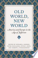 Old world, new world : America and Europe in the age of Jefferson /